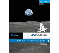 The Moon: The Next International Space Station: 16 (UPCPostgrau)