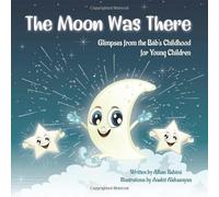 The Moon Was There: Glimpses from the Báb’s Childhood for Young Children (Baha'i Holy Days)