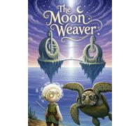 The Moon Weaver: A Magical Children's Story About Home, Adventure and Finding Where You Belong (Picture Book for Ages 4-8)