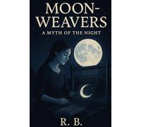 The Moon-Weaver : A Myth of the Night (Mythological)