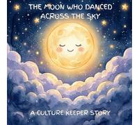 The Moon Who Danced Across the Sky: A Bedtime Story Shared Around the World