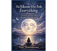 The Moon Who Felt Everything: The Emotional Mind, Inner Safety, and the Silent Power of Sensitivity (Cosmic Gods in a Modern World)