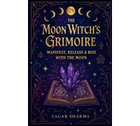 The Moon Witch’s Grimoire: Manifest, Release & Rise with the Moon