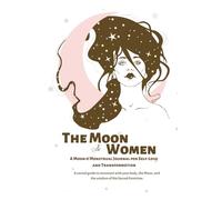 The Moon & Women - A Moon & Menstrual Journal for Self-Love and Transformation: A sacred guide to reconnect with your body, the Moon, and the wisdom of the Sacred Feminine.