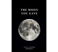 The Moon You Gave: Poems of Pure Love and the Infinite Search for the One