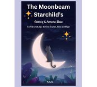 The MoonBeam Starchild’s Coloring and Activities Book: For Kids of all Ages that Like Crystals, Herbs and Magic