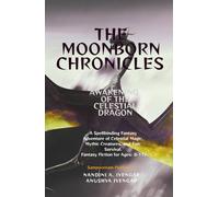 The Moonborn Chronicles: Awakening of the Celestial Dragon: A Spellbinding Fantasy Adventure of Celestial Magic, Mythic Creatures, and Epic Survival - Fantasy Fiction for Ages: 8-17+
