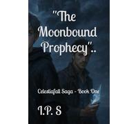 The Moonbound Prophecy:: Celestiafall Saga - Book One