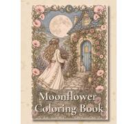 The Moonflower Coloring Book: Mindful whimsical coloring book. 50 magical images to color with positive affirmations.