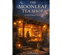 The Moonleaf Tea Shop: A Cozy Fantasy Novel