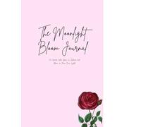 The Moonlight Bloom Journal: For Women Who Grow in Silence and Bloom in Their Own Light