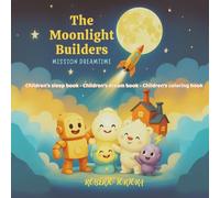 The Moonlight Builders: Children's sleep book - Children's coloring book - Children's dream book