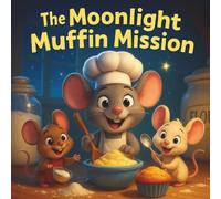 The Moonlight Muffin Mission: Children's Storybooks| A Whisk, a Wish, and a Midnight Adventure| Nursery Rhyme Storybook| Animals| Mice| For ages 3-8| 30 Pages| Size 8.5 x 8.5 (Childrens Books)