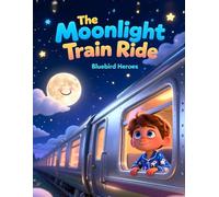 The Moonlight Train Ride.: A Magical Bedtime Adventure for Kids Ages 3-5