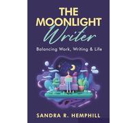 The Moonlight Writer: Balancing Work, Writing, and Life (Write On Time)