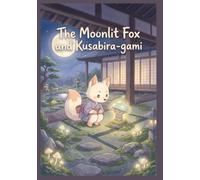 The Moonlit Fox and Kusabira-gam: A Gentle Japanese Bedtime Story for Ages 3-6 | Cozy Yokai Adventure Picture Book (Moonlit Yokai Tales)