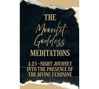 The Moonlit Goddess Meditations: A 21-Night Journey into the Presence of the Divine Feminine