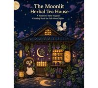 The Moonlit Herbal Tea House: A Japanese-Style Magical Coloring Book for Full-Moon Nights