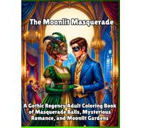 The Moonlit Masquerade: A Gothic Regency Adult Coloring Book of Masquerade Balls, Mysterious Romance, and Moonlit Gardens