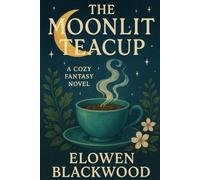 THE MOONLIT TEACUP: A Cozy Fantasy Novel