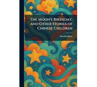 The Moon's Birthday, and Other Stories of Chinese Children