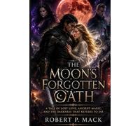 THE MOON'S FORGOTTEN OATH: A Tale of Lost Love, Ancient Magic, and the Darkness That Refuses to Die