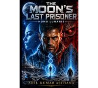 The Moon's Last Prisoner: Homo Lunaris (The Homo Lunaris Saga)