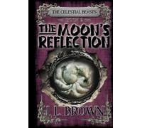 The Moon's Reflection: Celestial Beasts Book 2 (The Celestial Beasts)