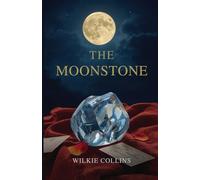 The Moonstone: A Classic Victorian Mystery of Deception, Obsession, and the Birth of Detective Fiction