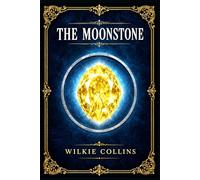 The Moonstone: A richly layered detective story of inheritance, colonial plunder, secret motives, and competing accounts turning one vanished jewel into a moral puzzle