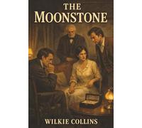 The Moonstone: A Stolen Diamond, a Broken House, and the Mystery That Made Detectives
