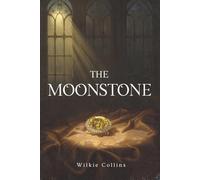 The Moonstone (Annotated Edition): The pioneering Victorian detective novel of a stolen diamond, multiple narrators, and Sergeant Cuff-with new ... biography, and historical timeline (1868)