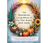 The MoonWoven Living Wheel of the Year Oracle Deck Guide: Seasonal Guidance and Reflection for Neurodivergent, Sensitive, Chronically Ill, and ... for Neurodivergent and Sensitive Souls)