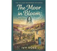 The Moor in Bloom: A Cozy Paranormal Mystery (The Village Whisperer Mysteries Book 3)