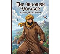 THE MOORISH VOYAGER: Or, The Extraordinary Adventures of Amnay of the Atlas in the Terra Nova