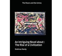 The Moors and the Umma: An Intriguing Novel about : The Rise of a Civilization