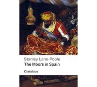 The Moors in Spain (Classicus Edition)