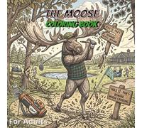 The MOOSE Coloring Book: Funny, Relaxing and Stress Relief Designs for Adults Featuring Silly Moose, Woodland Humor and Creative Fun
