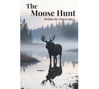 The Moose Hunt: A Deconstructed View of a Canadian Moose Hunt Seen Through the Eyes of the Hunter