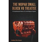 The Mopar Small Block V8 Treatise: A Comprehensive History of the LA and Magnum (The Mechanical Canon Series)