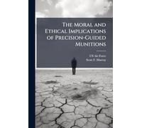 The Moral and Ethical Implications of Precision-Guided Munitions