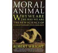 The Moral Animal: Why We Are, the Way We Are: The New Science of Evolutionary Psychology