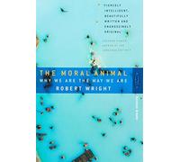 [The Moral Animal: Why We Are The Way We Are] [Wright, Robert] [April, 1996]
