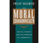 The Moral Commonwealth: Social Theory and the Promise of Community (Centennial Books)