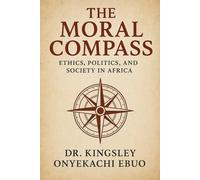 The Moral Compass: Ethics, Politics, and Society in Africa