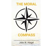 The Moral Compass: Navigating Good and Evil in Christian Ethics (Divine Clarity: Overcome Overthinking with Faith)