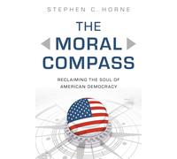 The Moral Compass: Reclaiming the Soul of American Democracy