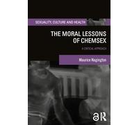 The Moral Lessons of Chemsex: A Critical Approach (Sexuality, Culture and Health)