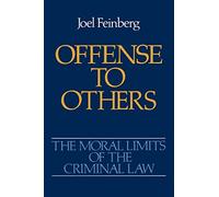 The Moral Limits of the Criminal Law: Offense to Others