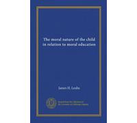 The moral nature of the child in relation to moral education